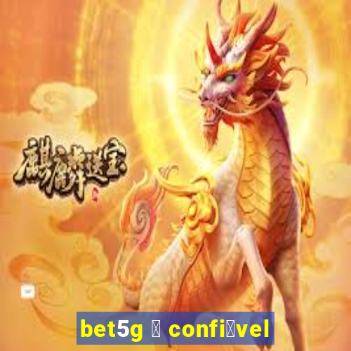 bet5g 茅 confi谩vel